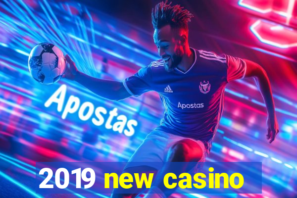 2019 new casino