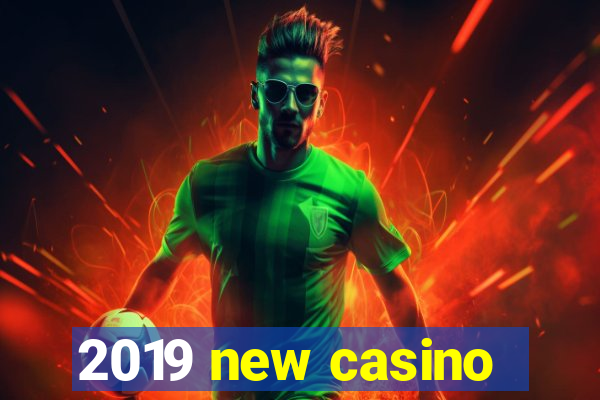 2019 new casino