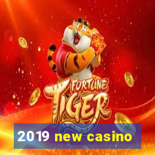 2019 new casino