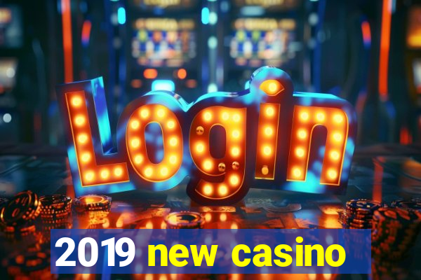 2019 new casino