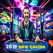 2019 new casino