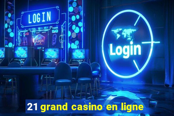 21 grand casino en ligne