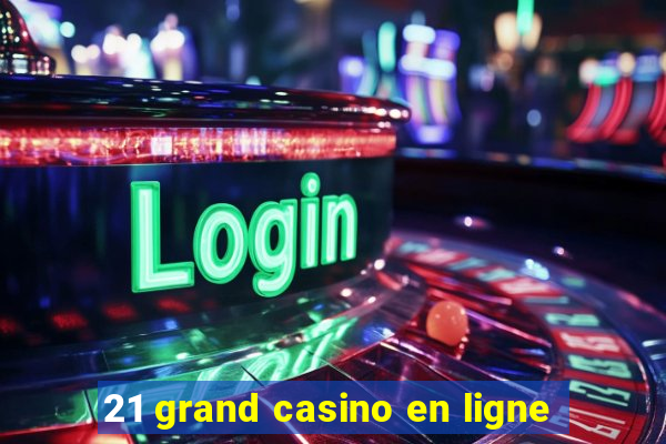 21 grand casino en ligne