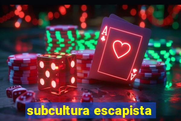 subcultura escapista