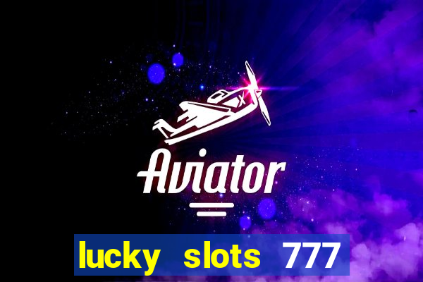 lucky slots 777 paga mesmo