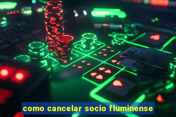 como cancelar socio fluminense