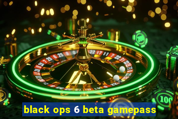 black ops 6 beta gamepass