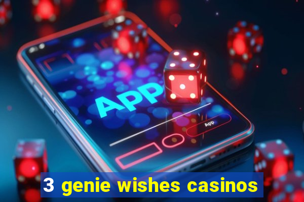 3 genie wishes casinos