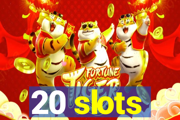 20 slots