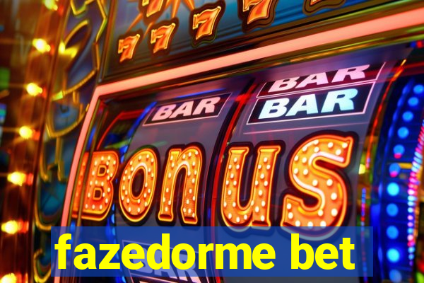 fazedorme bet