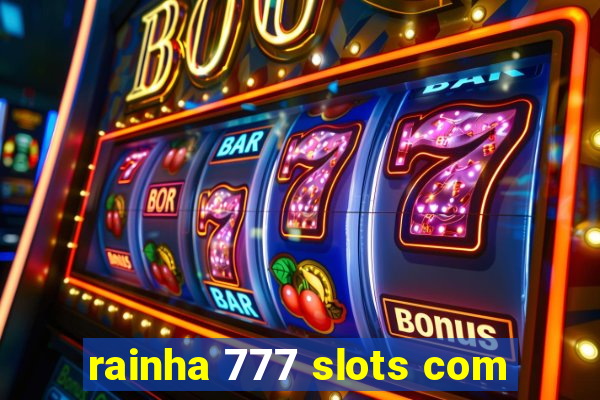 rainha 777 slots com