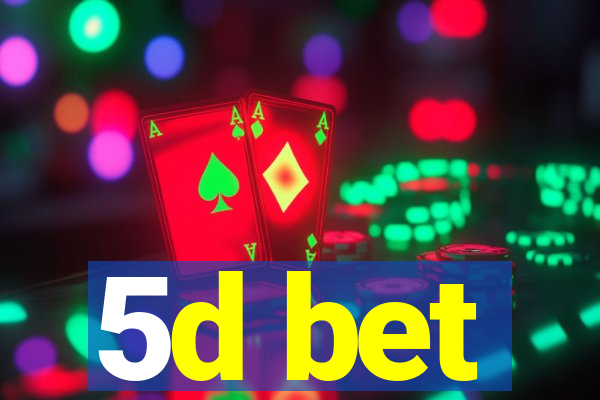 5d bet