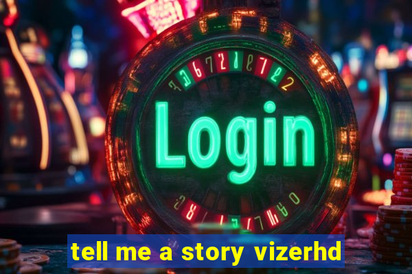 tell me a story vizerhd