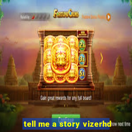 tell me a story vizerhd