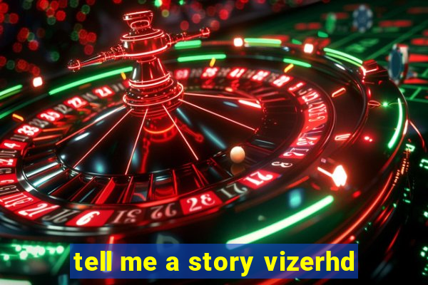 tell me a story vizerhd