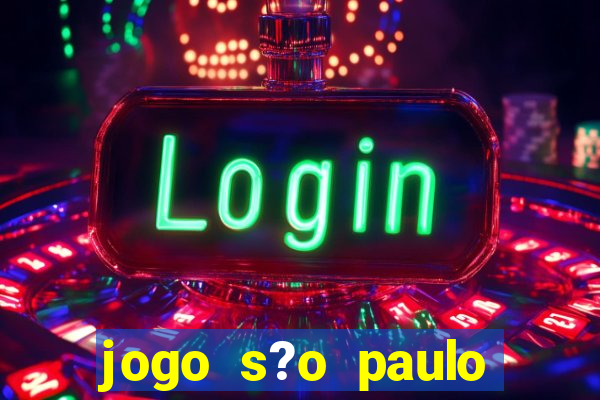 jogo s?o paulo hoje ao vivo onde assistir