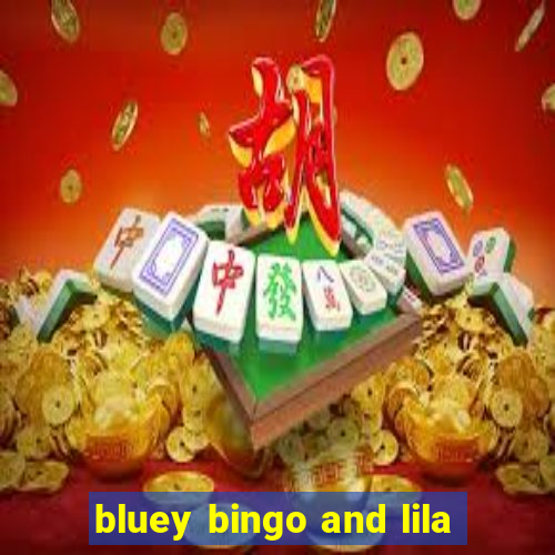 bluey bingo and lila