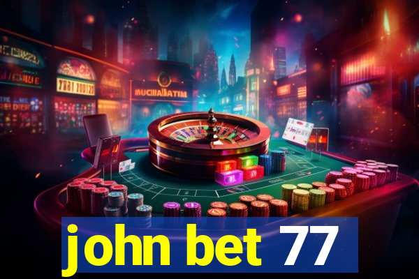 john bet 77