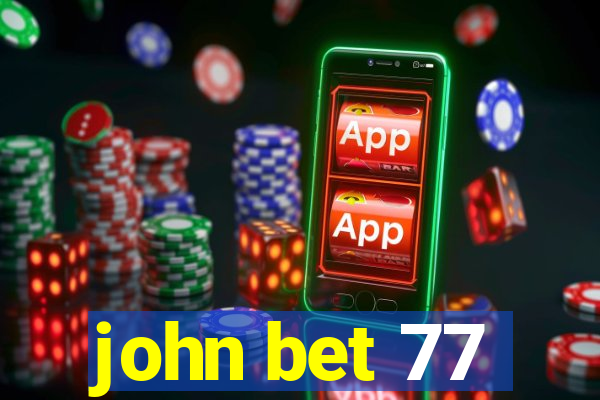 john bet 77