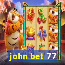 john bet 77