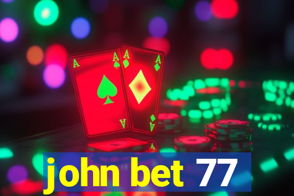 john bet 77