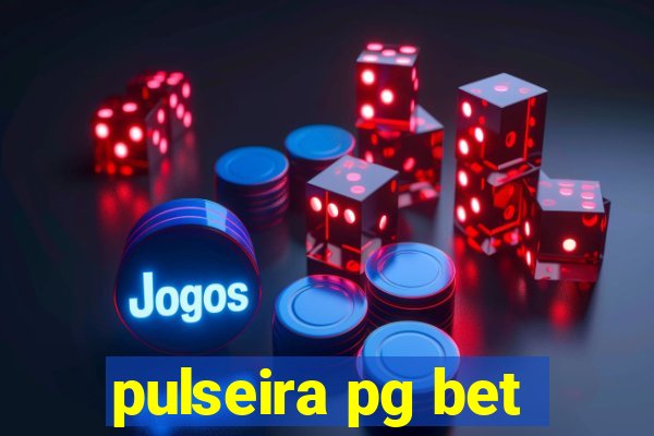 pulseira pg bet