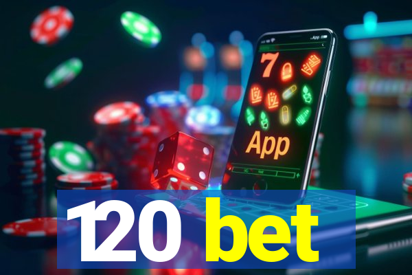 120 bet