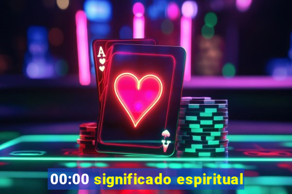 00:00 significado espiritual