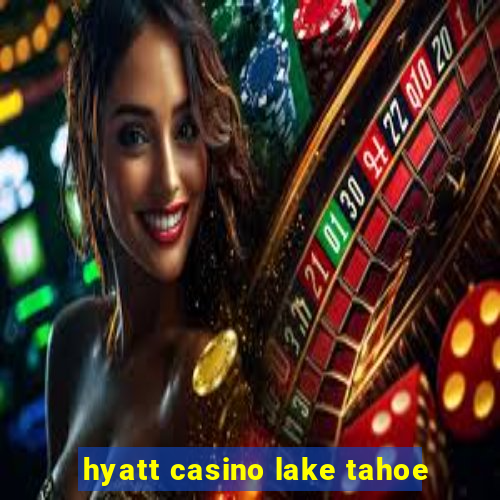 hyatt casino lake tahoe