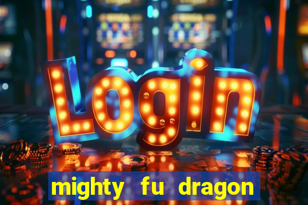 mighty fu dragon slot casino