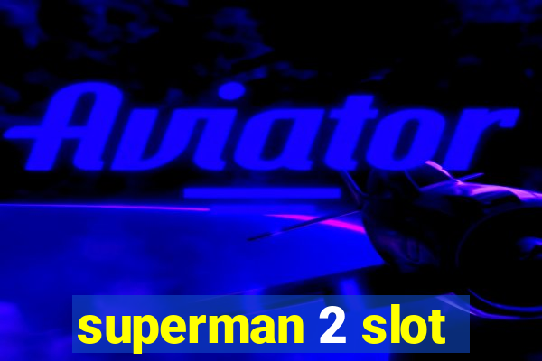 superman 2 slot