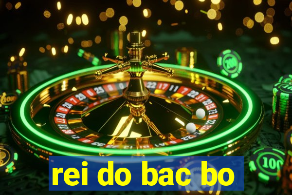 rei do bac bo