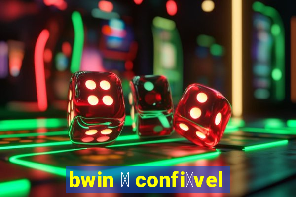 bwin 茅 confi谩vel