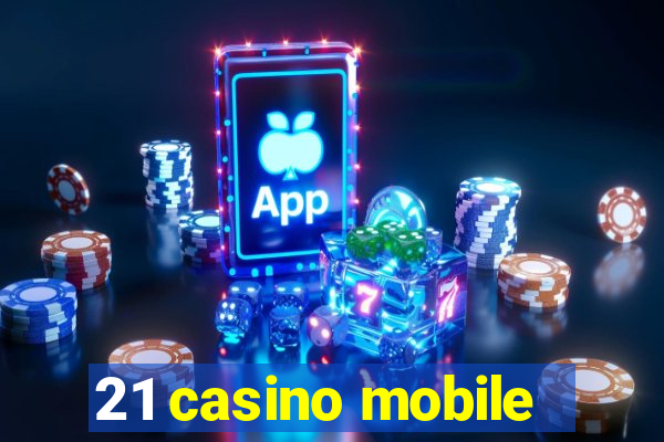 21 casino mobile