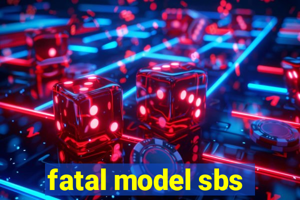 fatal model sbs