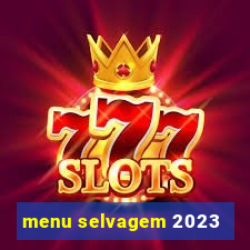 menu selvagem 2023