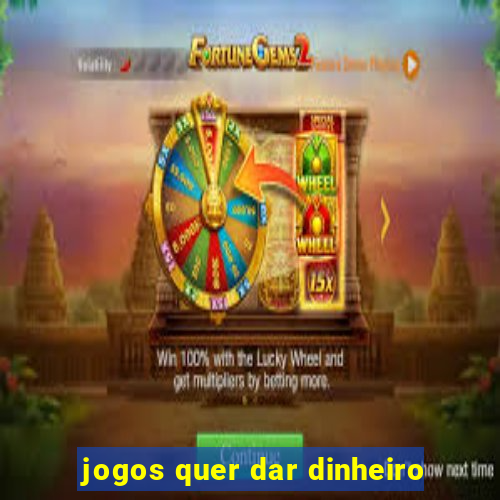 jogos quer dar dinheiro