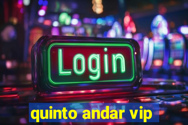 quinto andar vip