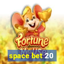 space bet 20