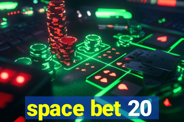 space bet 20