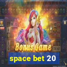 space bet 20