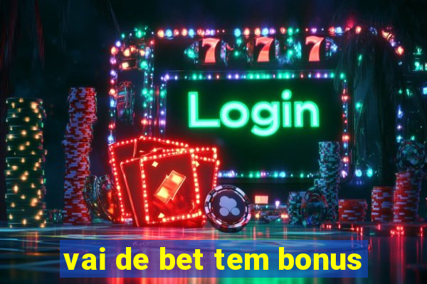 vai de bet tem bonus