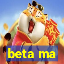 beta ma