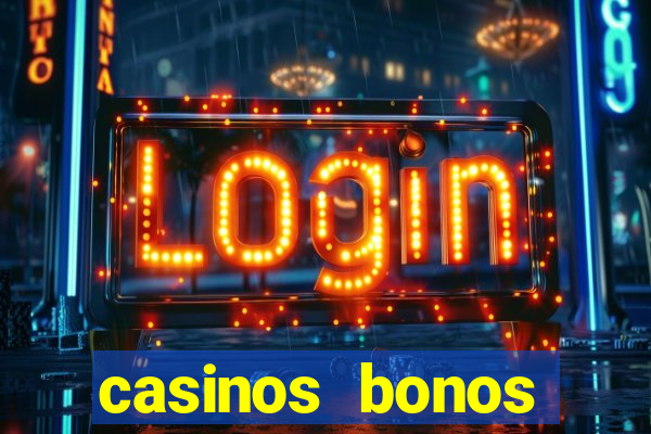 casinos bonos bienvenida gratis sin depósito