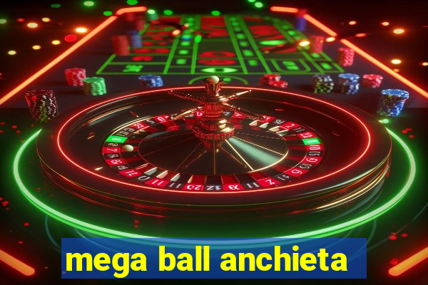 mega ball anchieta