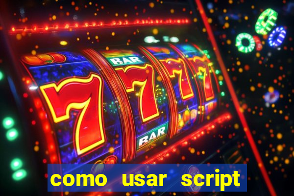 como usar script no cmsp