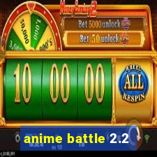 anime battle 2.2