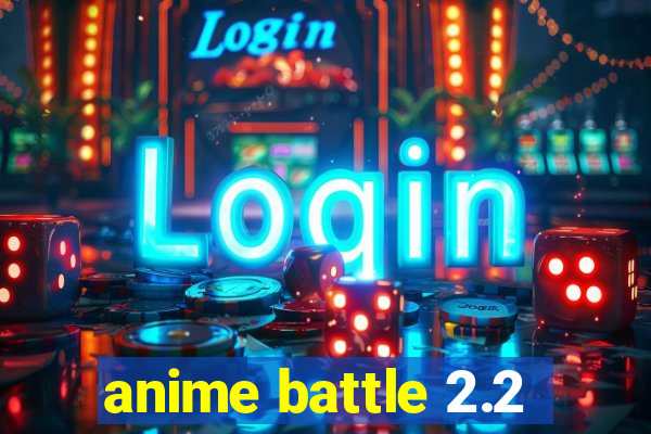 anime battle 2.2