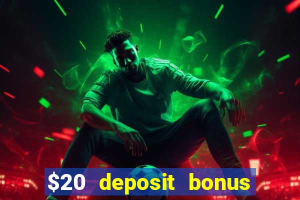 $20 deposit bonus online casino