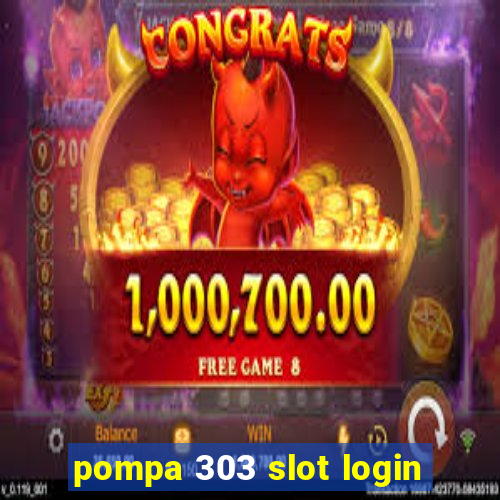 pompa 303 slot login